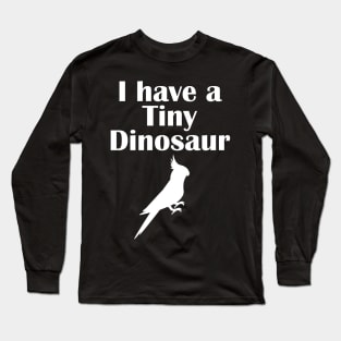 I have a tiny Dinosaur Cockatiel White Long Sleeve T-Shirt